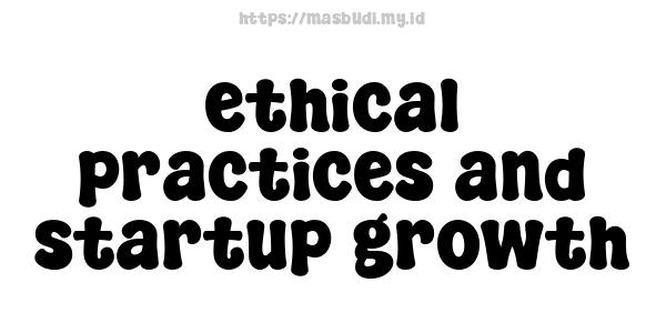 ethical practices and startup growth