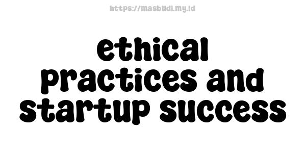 ethical practices and startup success