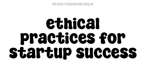 ethical practices for startup success