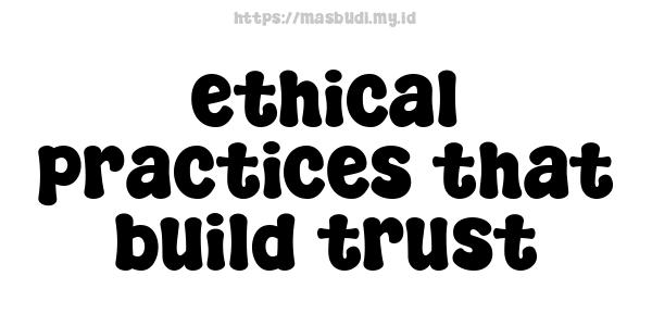 ethical practices that build trust