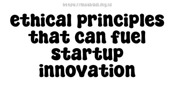 ethical principles that can fuel startup innovation