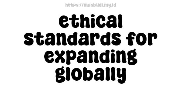 ethical standards for expanding globally