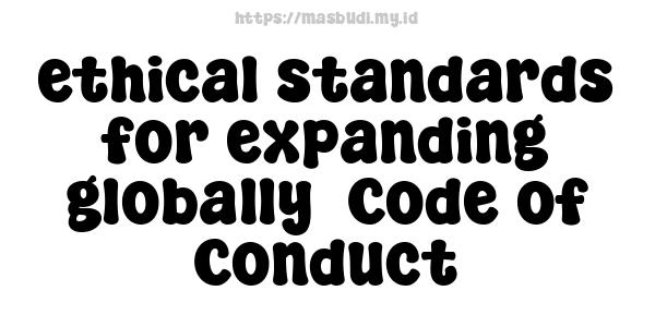 ethical standards for expanding globally -Code of Conduct