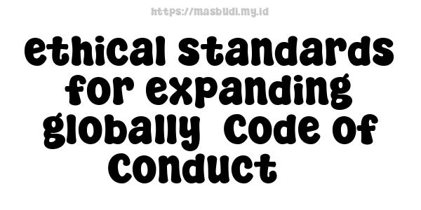 ethical standards for expanding globally -Code of Conduct 3