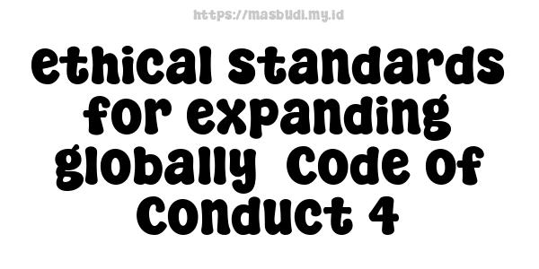 ethical standards for expanding globally -Code of Conduct 4