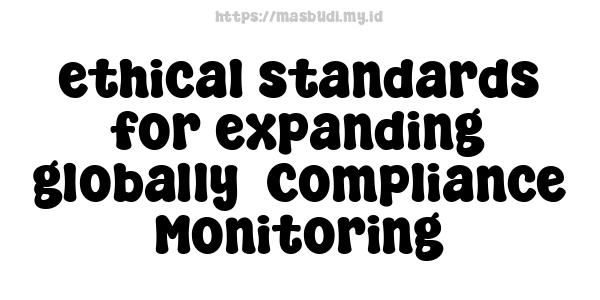 ethical standards for expanding globally -Compliance Monitoring