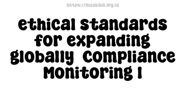 ethical standards for expanding globally -Compliance Monitoring 1