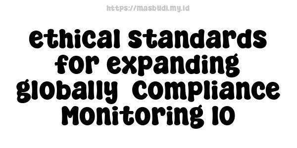 ethical standards for expanding globally -Compliance Monitoring 10