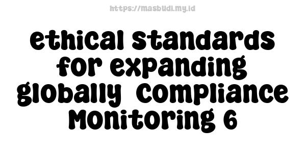 ethical standards for expanding globally -Compliance Monitoring 6