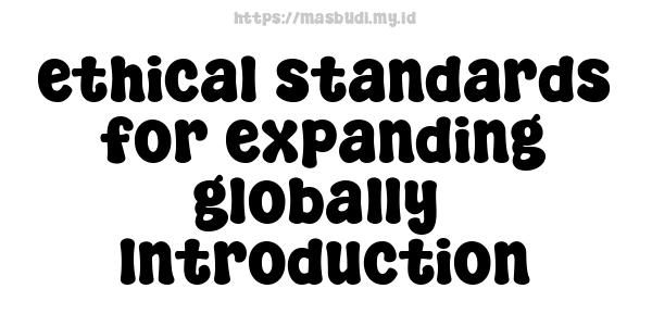 ethical standards for expanding globally -Introduction