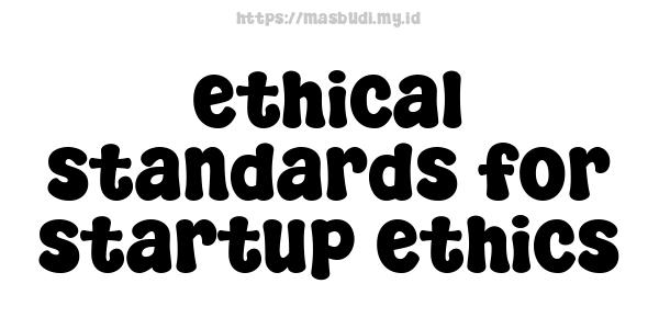 ethical standards for startup ethics