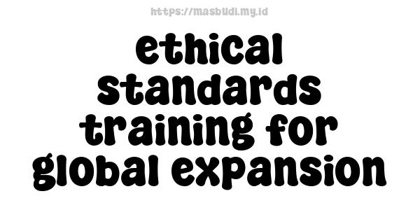 ethical standards training for global expansion