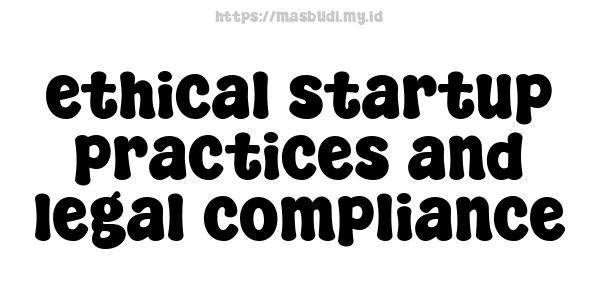 ethical startup practices and legal compliance