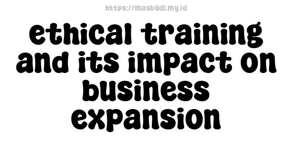 ethical training and its impact on business expansion