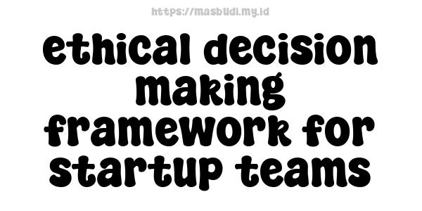 ethical-decision-making-framework-for-startup-teams