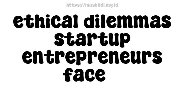 ethical-dilemmas-startup-entrepreneurs-face-3