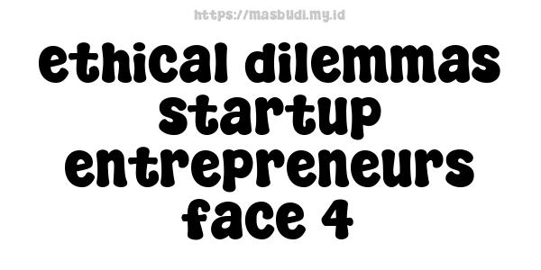 ethical-dilemmas-startup-entrepreneurs-face-4