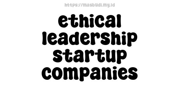 ethical-leadership-startup-companies