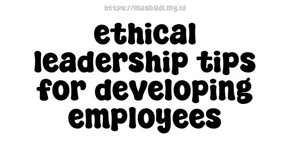 ethical-leadership-tips-for-developing-employees