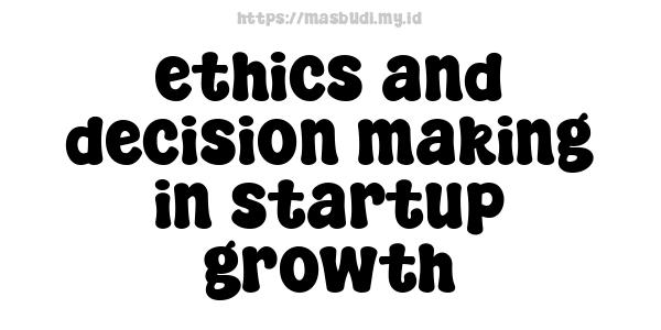 ethics and decision-making in startup growth