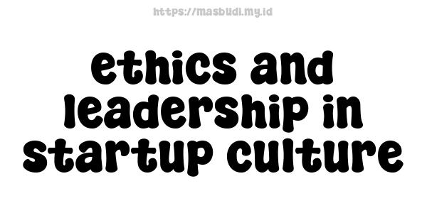 ethics and leadership in startup culture