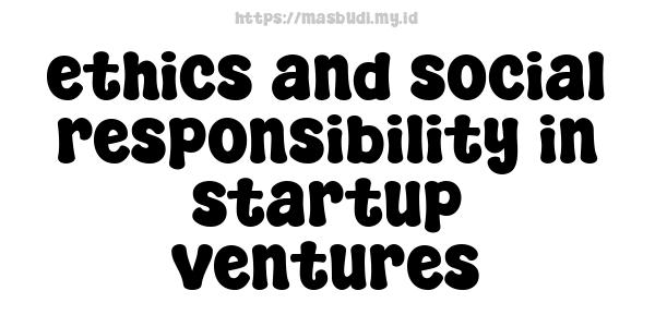 ethics and social responsibility in startup ventures