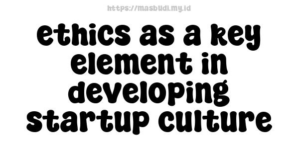 ethics as a key element in developing startup culture