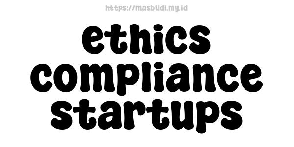 ethics compliance startups