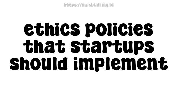 ethics policies that startups should implement