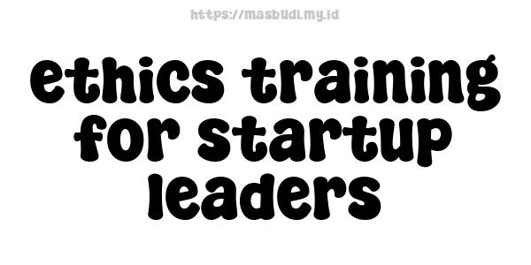 ethics training for startup leaders