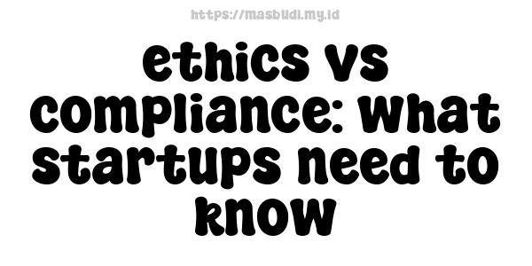 ethics vs compliance: what startups need to know