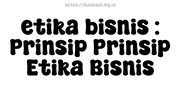 etika bisnis : Prinsip-Prinsip Etika Bisnis