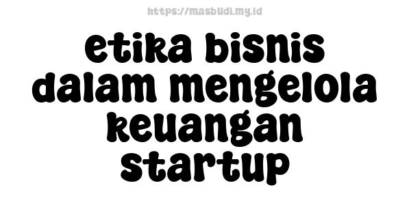 etika bisnis dalam mengelola keuangan startup