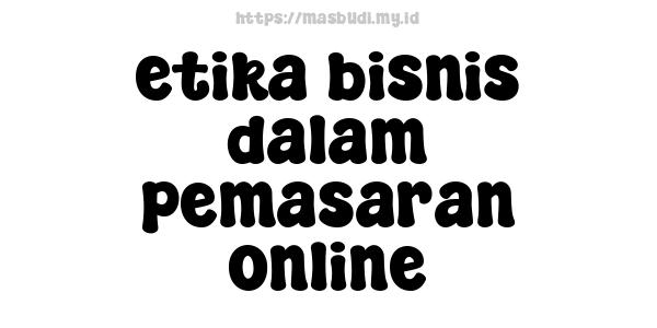 etika bisnis dalam pemasaran online