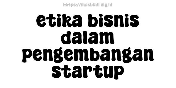 etika bisnis dalam pengembangan startup