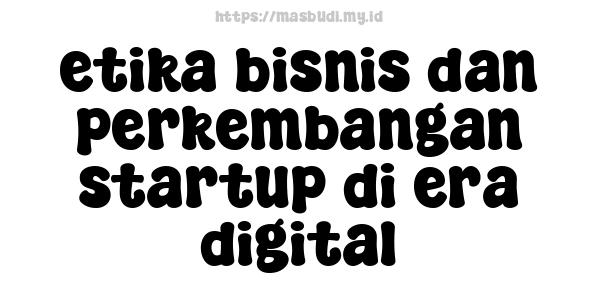 etika bisnis dan perkembangan startup di era digital