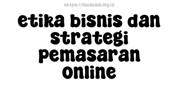 etika bisnis dan strategi pemasaran online