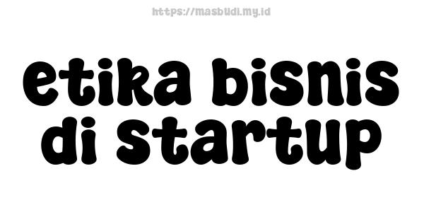 etika bisnis di startup