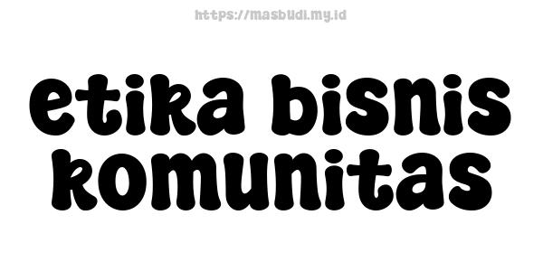 etika bisnis komunitas