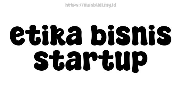 etika bisnis startup