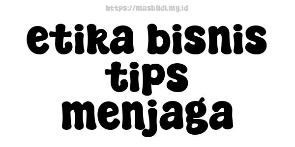 etika bisnis tips menjaga