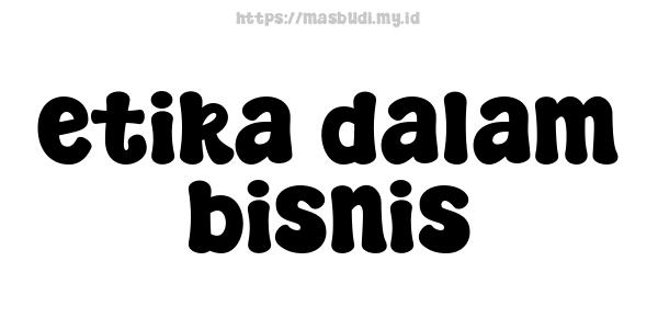 etika dalam bisnis