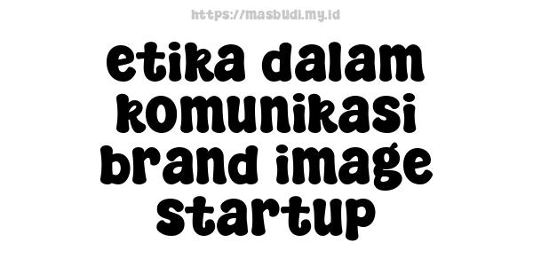 etika dalam komunikasi brand image startup