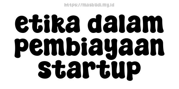 etika dalam pembiayaan startup