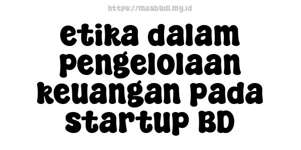 etika dalam pengelolaan keuangan pada startup BD