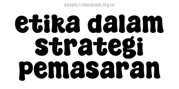 etika dalam strategi pemasaran