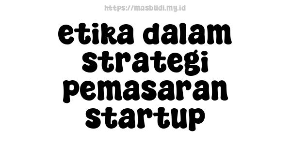 etika dalam strategi pemasaran startup