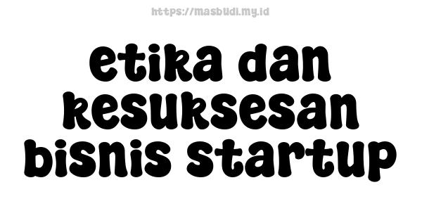 etika dan kesuksesan bisnis startup