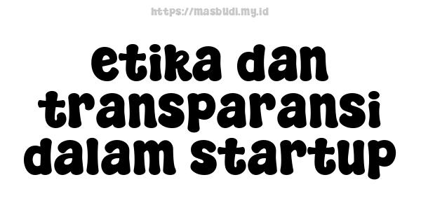 etika dan transparansi dalam startup