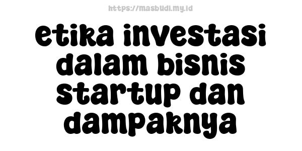 etika investasi dalam bisnis startup dan dampaknya